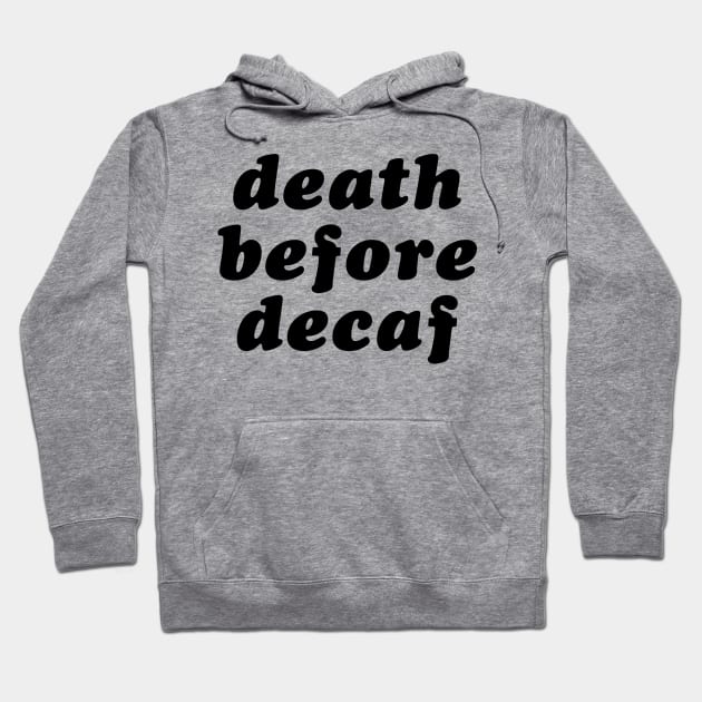 Death Before Decaf Hoodie by lolosenese